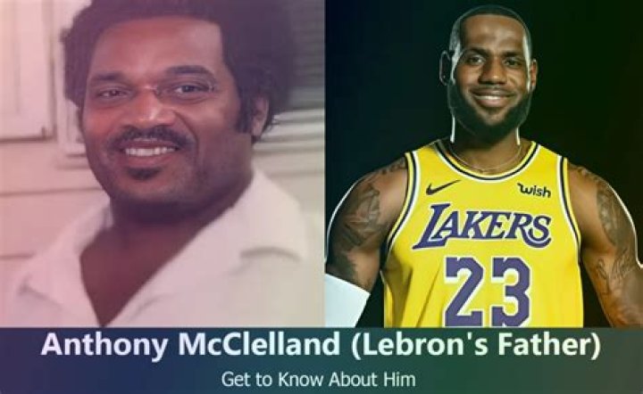 Anthony McClelland, LeBron James' father: Where is he now?
