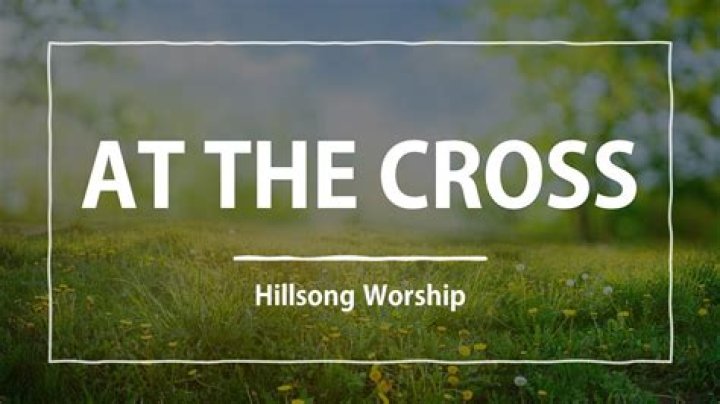 At The Cross by Hillsong Worship