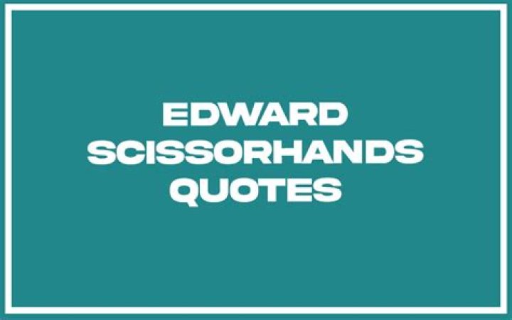 Edward Scissorhands Quotes - Edward Scissorhands Quotations, Famous Sayings