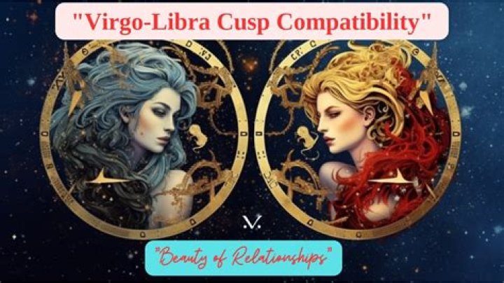 Libra Virgo Cusp: Explore Virgo Libra Cusp Compatibility and Virgo Libra Cusp Dates Here!