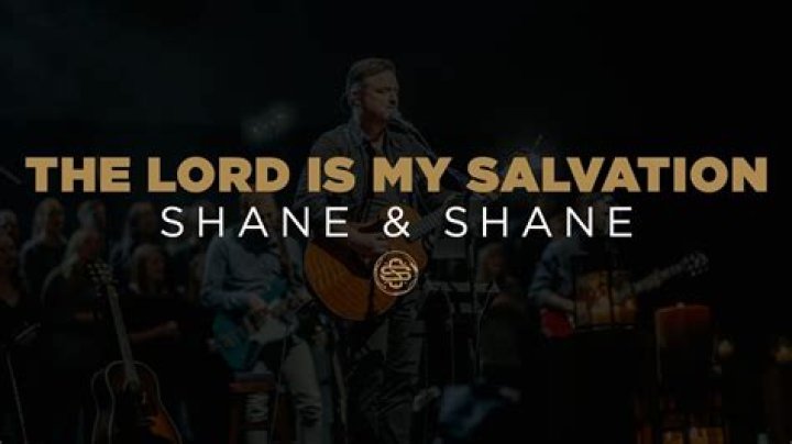The Lord Is My Salvation by Shane and Shane