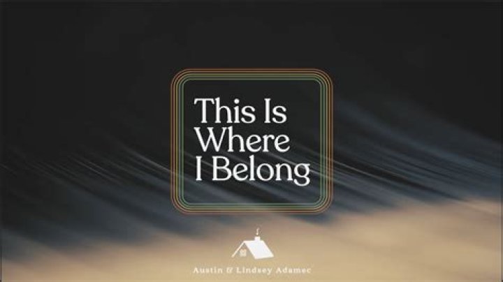 This Is Where I Belong by Austin and Lindsey Adamec