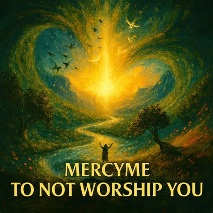 To Not Worship You by MercyMe