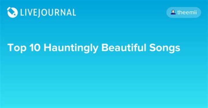 Top 10 Hauntingly Beautiful Songs