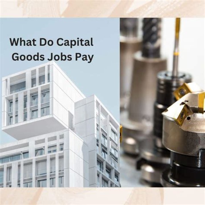 What Do Capital Goods Jobs Pay? Best Answer